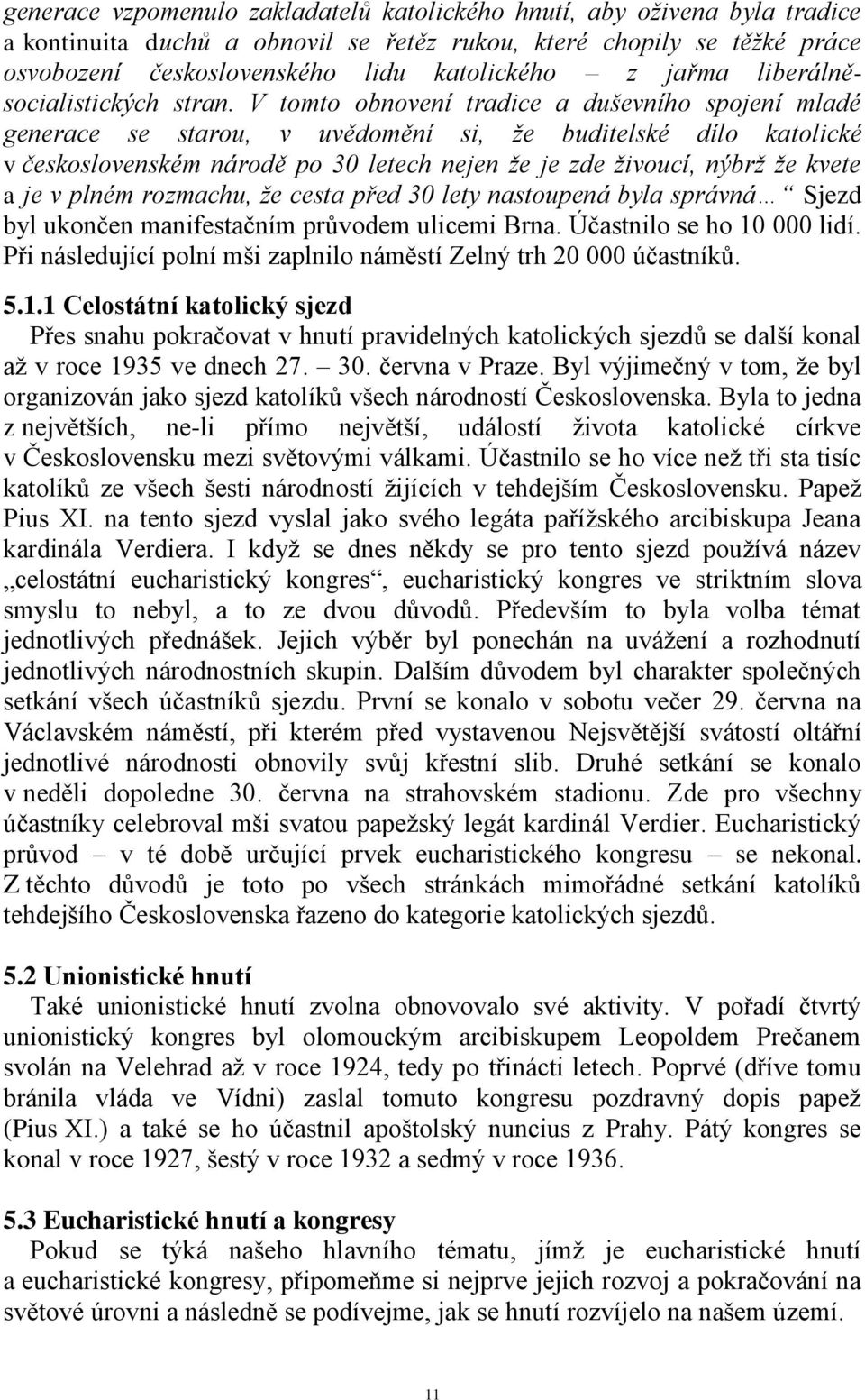 V tomto obnovení tradice a duševního spojení mladé generace se starou, v uvědomění si, že buditelské dílo katolické v československém národě po 30 letech nejen že je zde živoucí, nýbrž že kvete a je