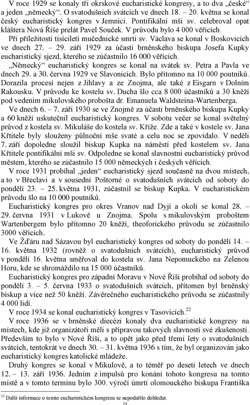 29. září 1929 za účasti brněnského biskupa Josefa Kupky eucharistický sjezd, kterého se zúčastnilo 16 000 věřících. Německý eucharistický kongres se konal na svátek sv. Petra a Pavla ve dnech 29.