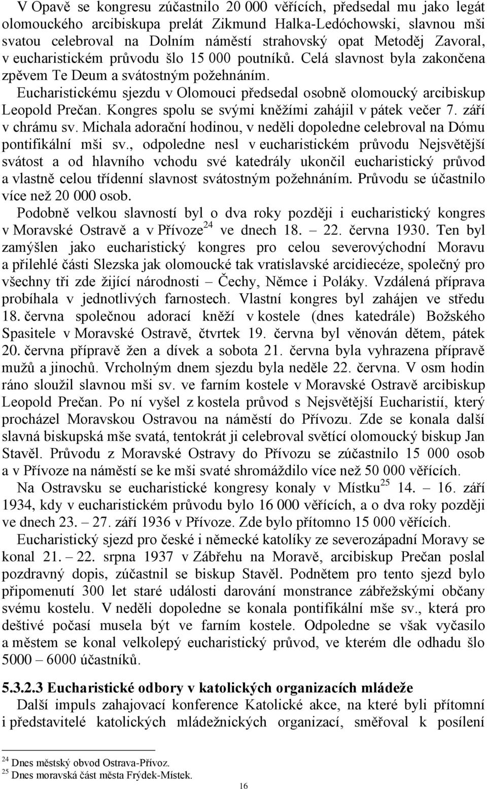 Eucharistickému sjezdu v Olomouci předsedal osobně olomoucký arcibiskup Leopold Prečan. Kongres spolu se svými kněžími zahájil v pátek večer 7. září v chrámu sv.