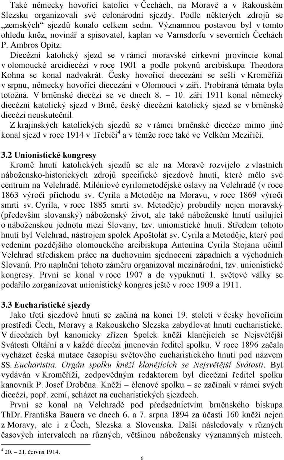 Diecézní katolický sjezd se v rámci moravské církevní provincie konal v olomoucké arcidiecézi v roce 1901 a podle pokynů arcibiskupa Theodora Kohna se konal nadvakrát.