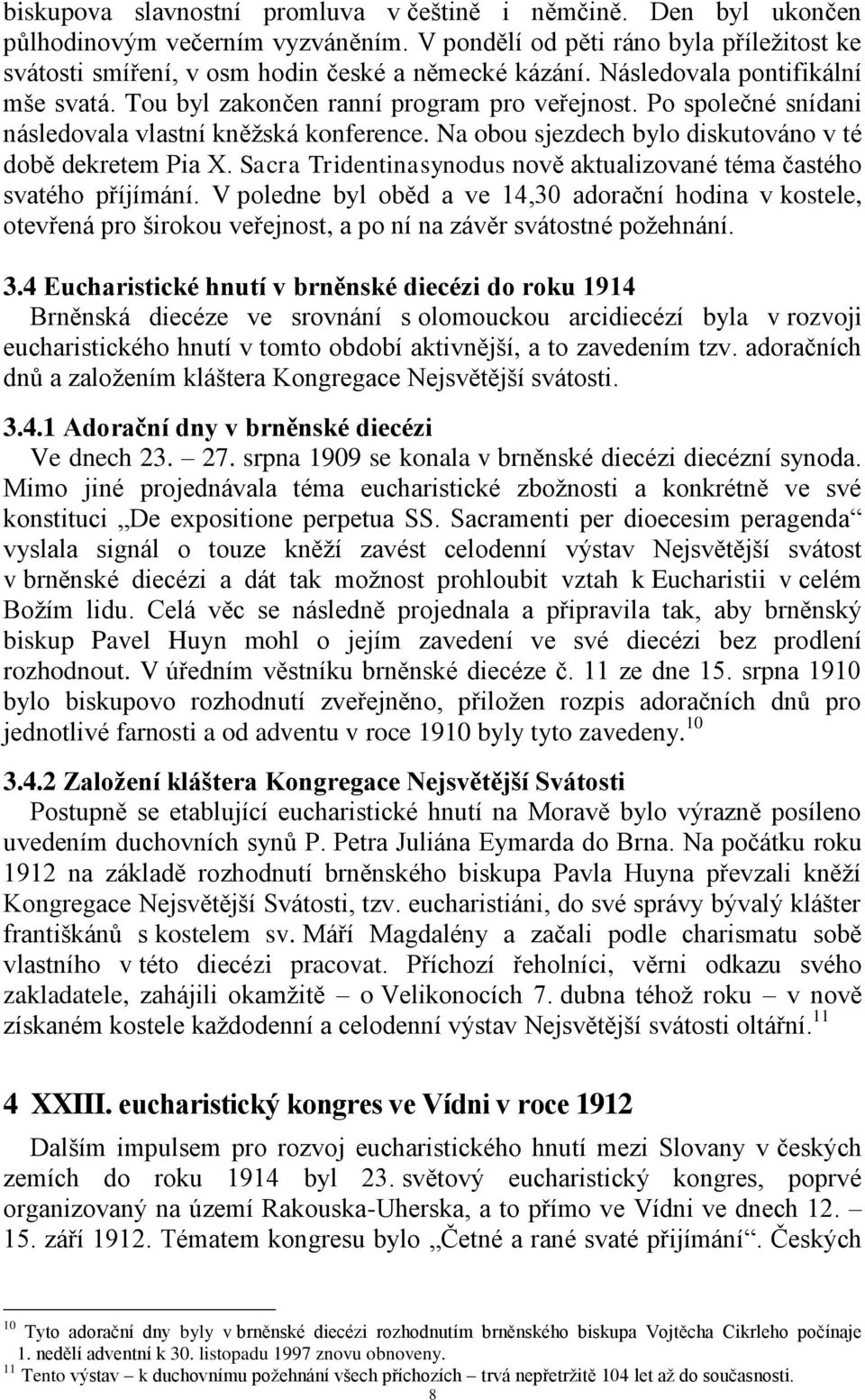 Na obou sjezdech bylo diskutováno v té době dekretem Pia X. Sacra Tridentinasynodus nově aktualizované téma častého svatého příjímání.