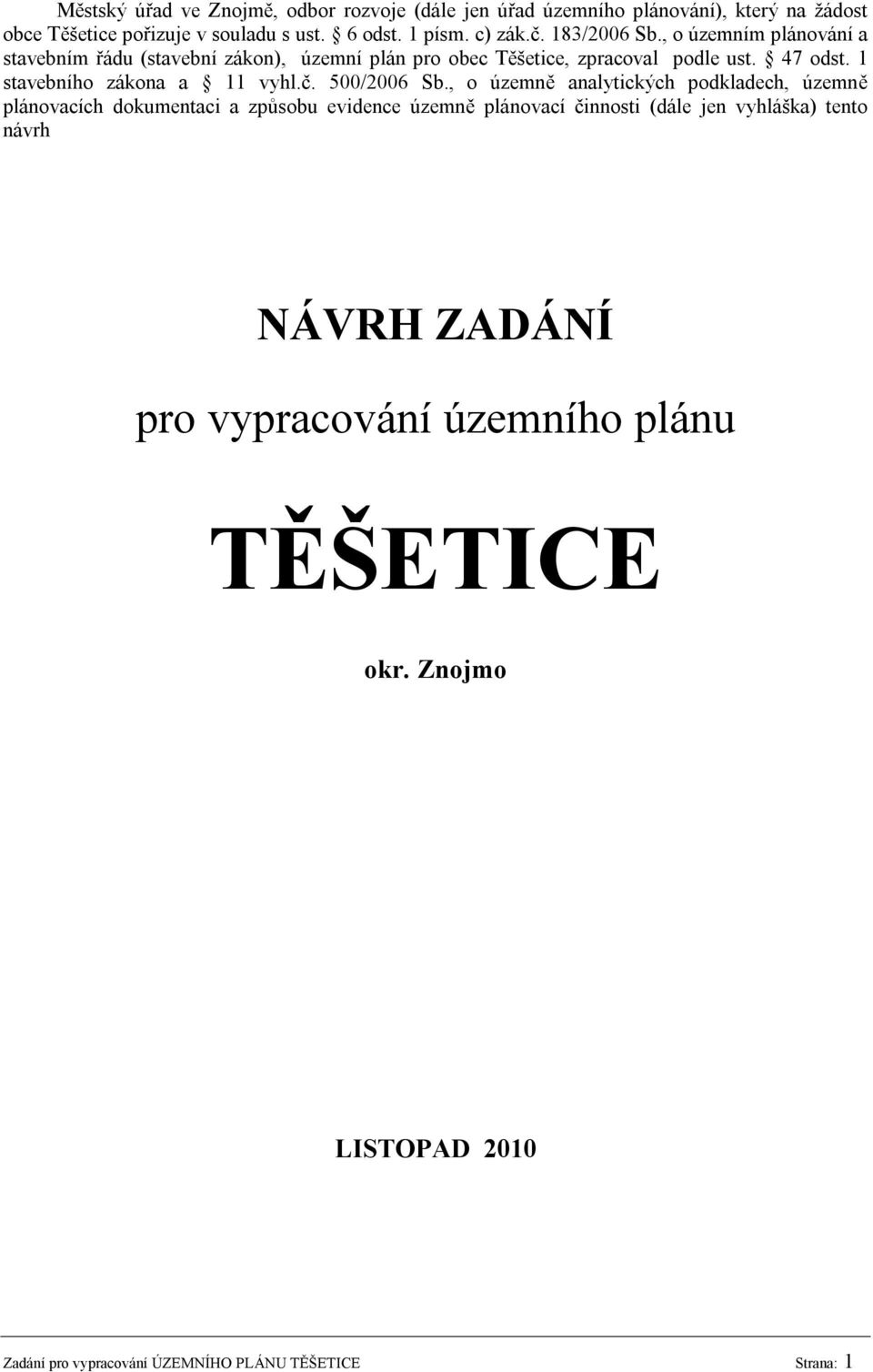 1 stavebního zákona a 11 vyhl.č. 500/2006 Sb.