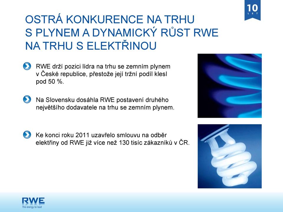 Na Slovensku dosáhla RWE postavení druhého největšího dodavatele na trhu se zemním plynem.