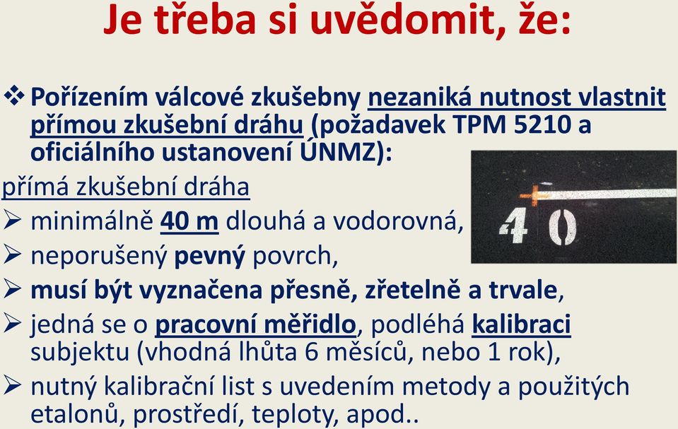 povrch, musí být vyznačena přesně, zřetelně a trvale, jedná se o pracovní měřidlo, podléhá kalibraci subjektu