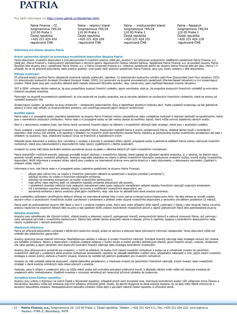 regulovaná ČNB Patria institucionální klienti Jungmannova 745/24 110 00 Praha 1 Česká republika +420 221 424 151 regulovaná ČNB Patria - Research Jungmannova 745/24 110 00 Praha 1 Česká republika