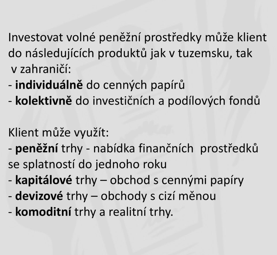 může využít: - peněžní trhy - nabídka finančních prostředků se splatností do jednoho roku -