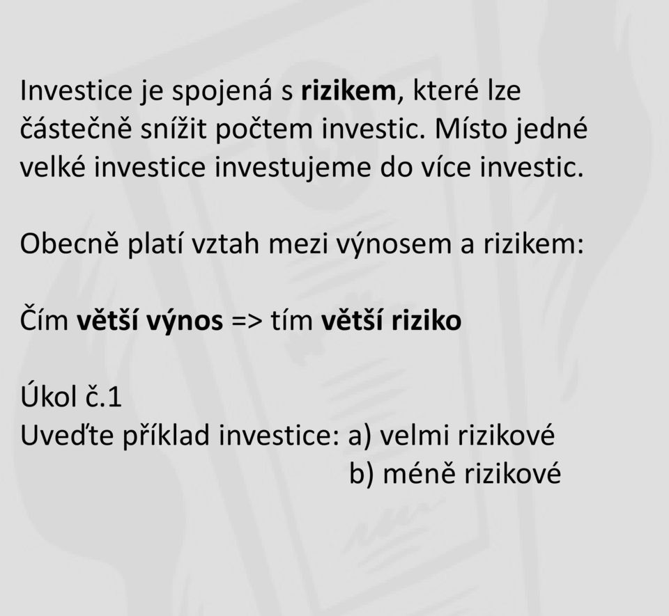 Obecně platí vztah mezi výnosem a rizikem: Čím větší výnos => tím