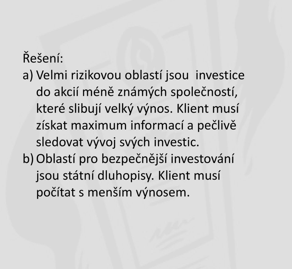 Klient musí získat maximum informací a pečlivě sledovat vývoj svých