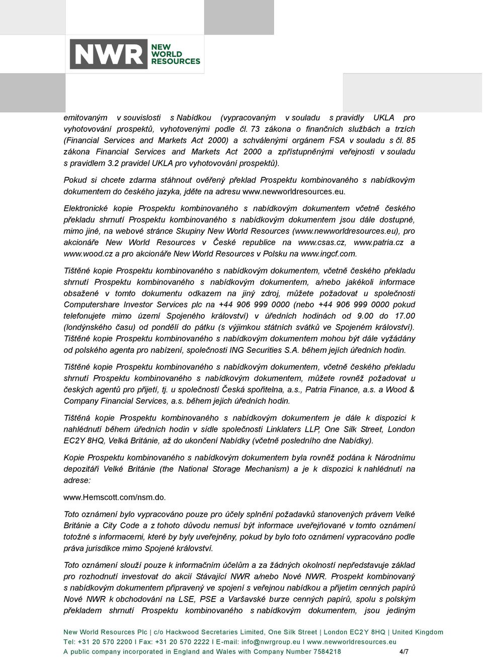 85 zákona Financial Services and Markets Act 2000 a zpřístupněnými veřejnosti v souladu s pravidlem 3.2 pravidel UKLA pro vyhotovování prospektů).