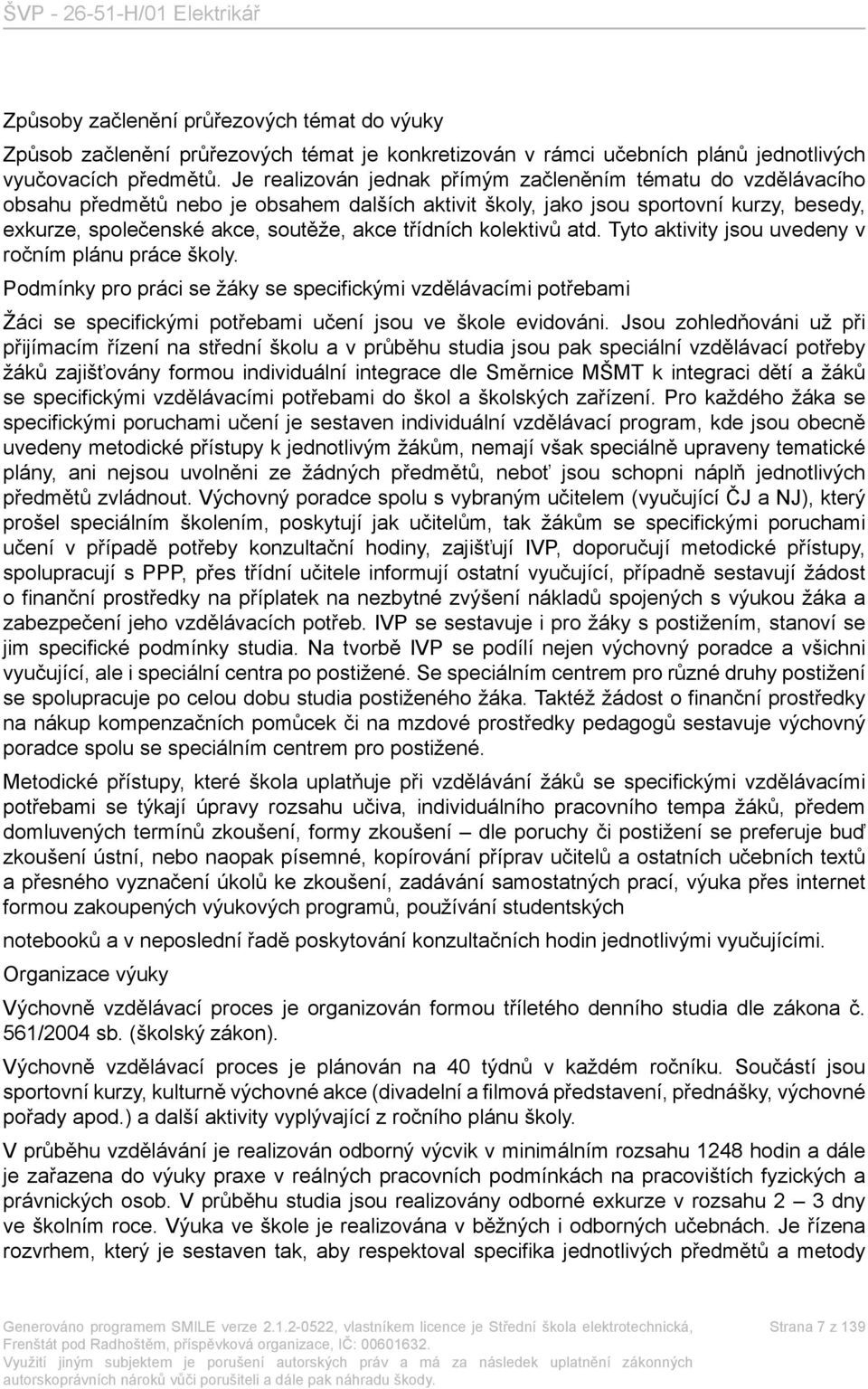 třídních kolektivů atd. Tyto aktivity jsou uvedeny v ročním plánu práce školy.