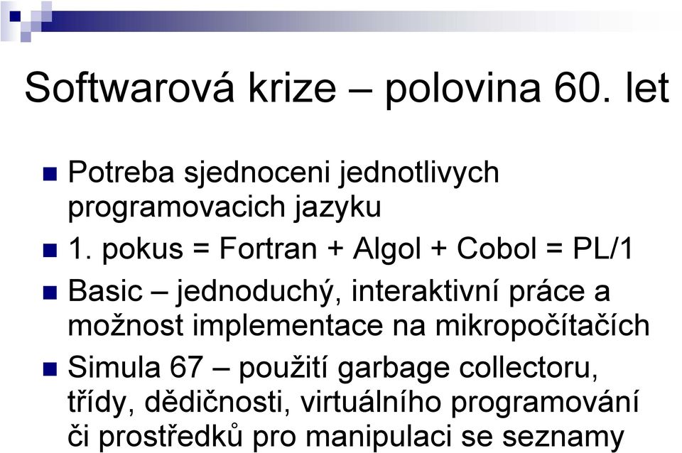 pokus = Fortran + Algol + Cobol = PL/1 Basic jednoduchý, interaktivní práce a