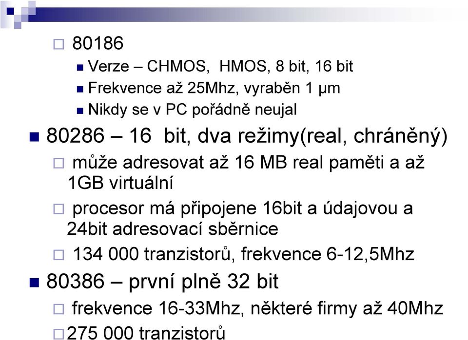 virtuální procesor má připojene 16bit a údajovou a 24bit adresovací sběrnice 134 000 tranzistorů,