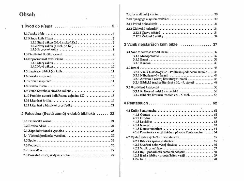 ................ 10 1. 5 Inspirace biblických knih............ :. 11 1.6 Povaha inspirace...................................... 13 1.7 Rozsah inspirace.......................... 14 1.8 Pravda Písma.