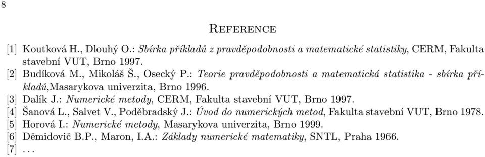 : Numerické metody, CERM, Fakulta stavební VUT, Brno 1997. [4] Šanová L., Salvet V., Poděbradský J.