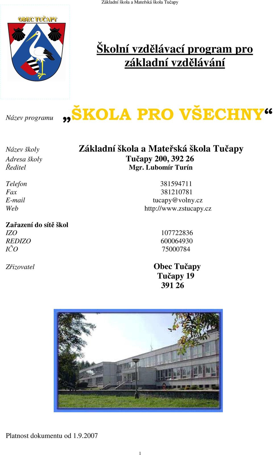 Lubomír Turín Telefon 381594711 Fax 381210781 E-mail tucapy@volny.cz Web http://www.zstucapy.