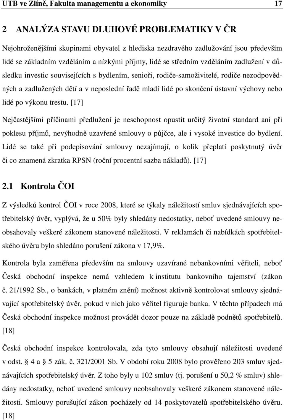 řadě mladí lidé po skončení ústavní výchovy nebo lidé po výkonu trestu.