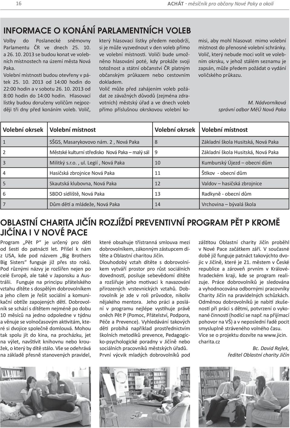 Hlasovací lístky budou doručeny voličům nejpozději tři dny před konáním voleb. Volič, který hlasovací lístky předem neobdrží, si je může vyzvednout v den voleb přímo ve volební místnosti.