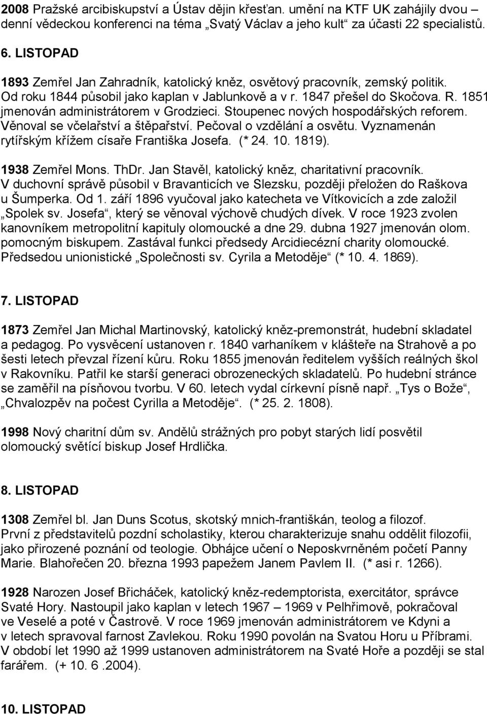 1851 jmenován administrátorem v Grodzieci. Stoupenec nových hospodářských reforem. Věnoval se včelařství a štěpařství. Pečoval o vzdělání a osvětu. Vyznamenán rytířským křížem císaře Františka Josefa.