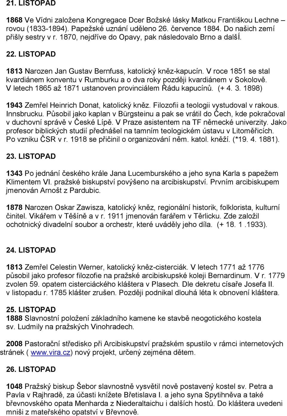 V roce 1851 se stal kvardiánem konventu v Rumburku a o dva roky později kvardiánem v Sokolově. V letech 1865 až 1871 ustanoven provinciálem Řádu kapucínů. (+ 4. 3.