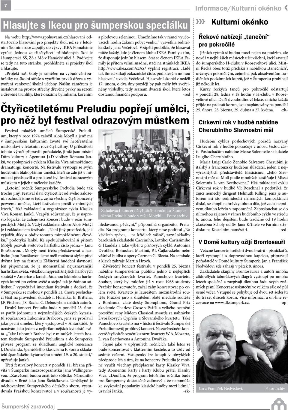 Jednou ze třiačtyřiceti přihlášených škol je i šumperská SŠ, ZŠ a MŠ v Hanácké ulici 3. Podívejte se tedy na tuto stránku, prohlédněte si projekty škol a hlasujte.