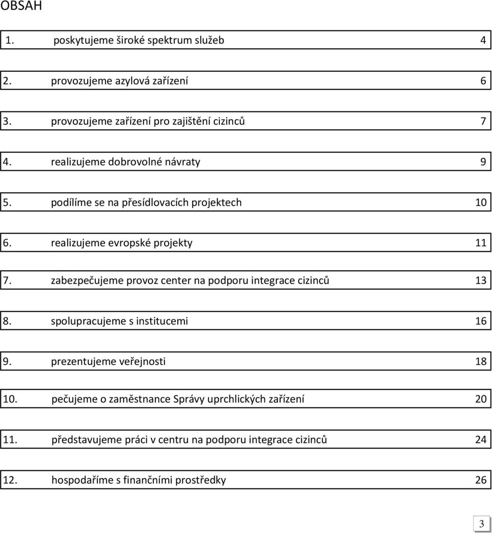 zabezpečujeme provoz center na podporu integrace cizinců 13 8. spolupracujeme s institucemi 16 9. prezentujeme veřejnosti 18 10.