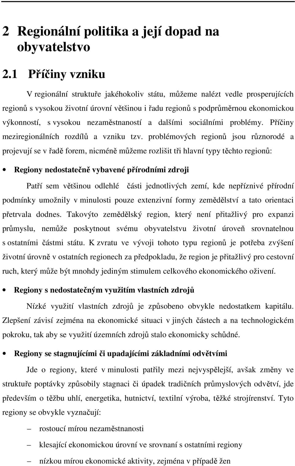 nezaměstnaností a dalšími sociálními problémy. Příčiny meziregionálních rozdílů a vzniku tzv.