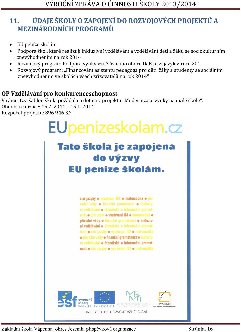 děti, žáky a studenty se sociálním znevýhodněním ve školách všech zřizovatelů na rok 2014 OP Vzdělávání pro konkurenceschopnost V rámci tzv.