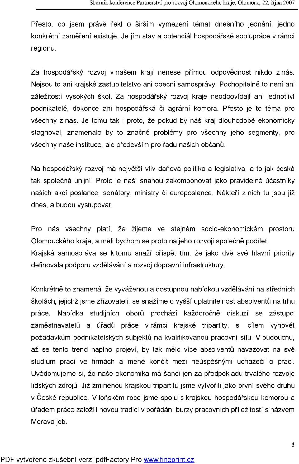 Za hospodářský rozvoj kraje neodpovídají ani jednotliví podnikatelé, dokonce ani hospodářská či agrární komora. Přesto je to téma pro všechny z nás.