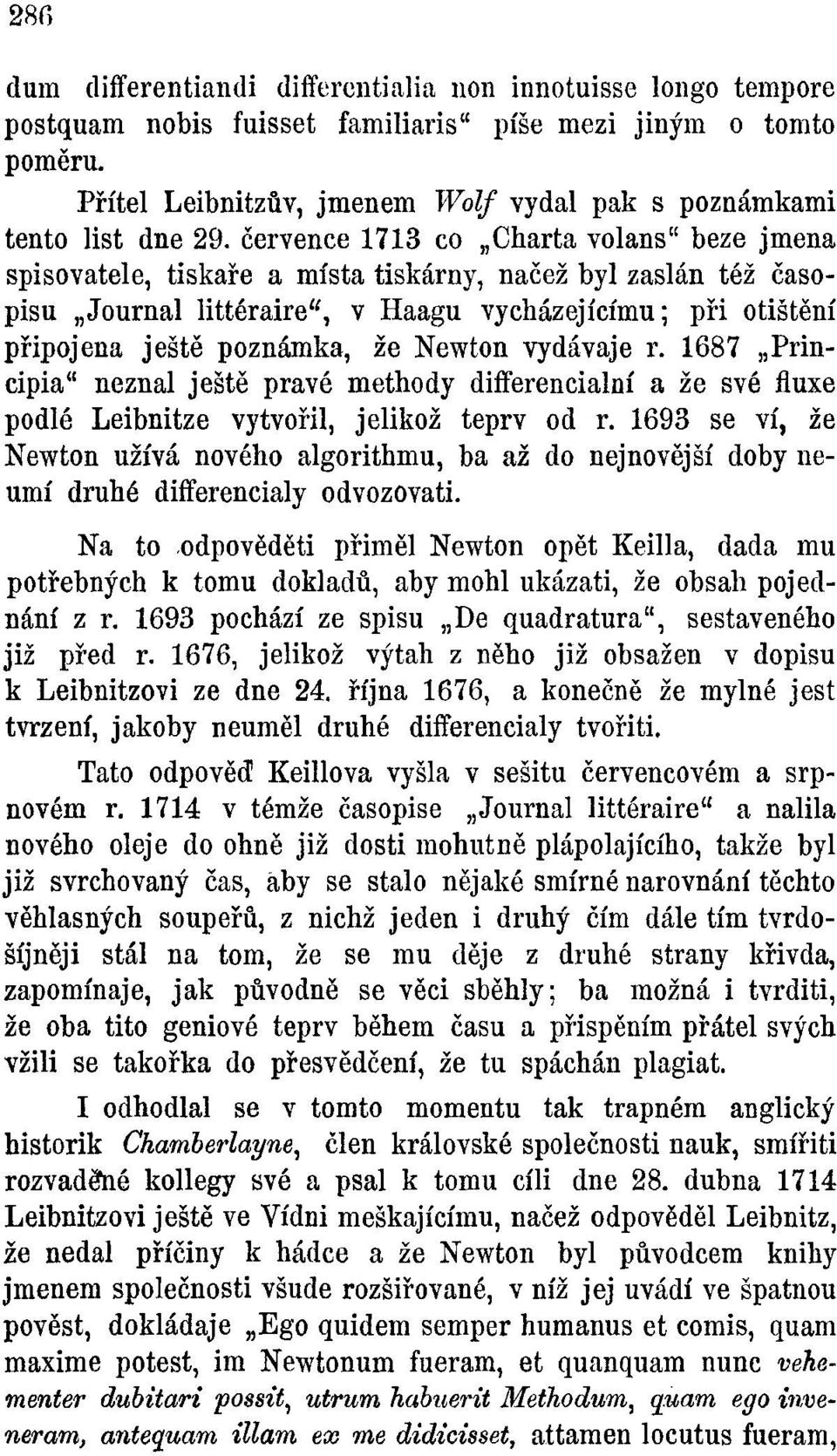 července 1713 co Charta volans" beze jména spisovatele, tiskaře a místa tiskárny, načež byl zaslán též časopisu Journal littéraire", v Haagu vycházejícímu; při otištění připojena ještě poznámka, že