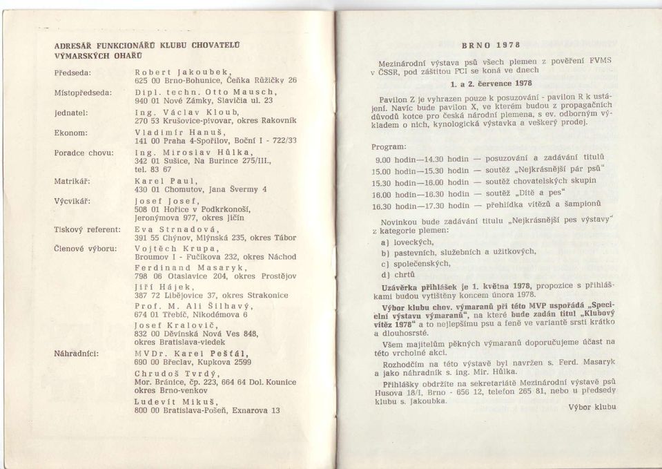 VSclav Kloub, 270 5 Kru;ovice-pivovar, okres Rakovnik Vladimir HanuS, 141 00 Praha 4-Spoiilov, Boitrl - 722/ I ng. Miroslav HiIka, 42 01 Susice, Na Burince 275llll., tel.