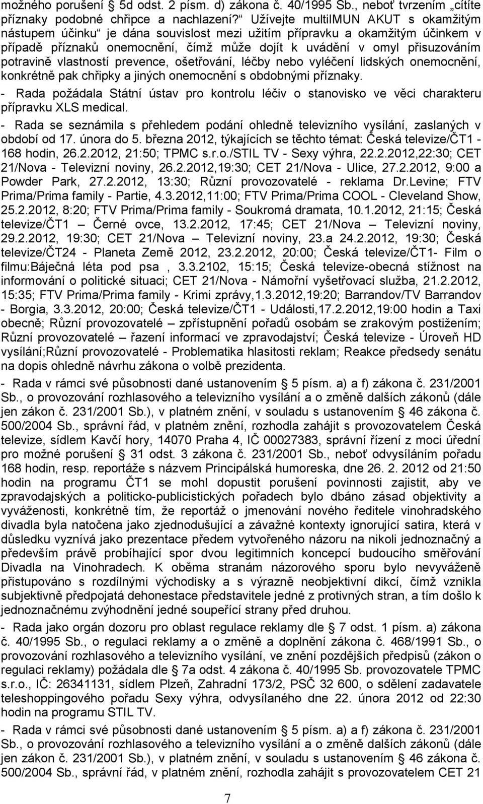 vlastností prevence, ošetřování, léčby nebo vyléčení lidských onemocnění, konkrétně pak chřipky a jiných onemocnění s obdobnými příznaky.