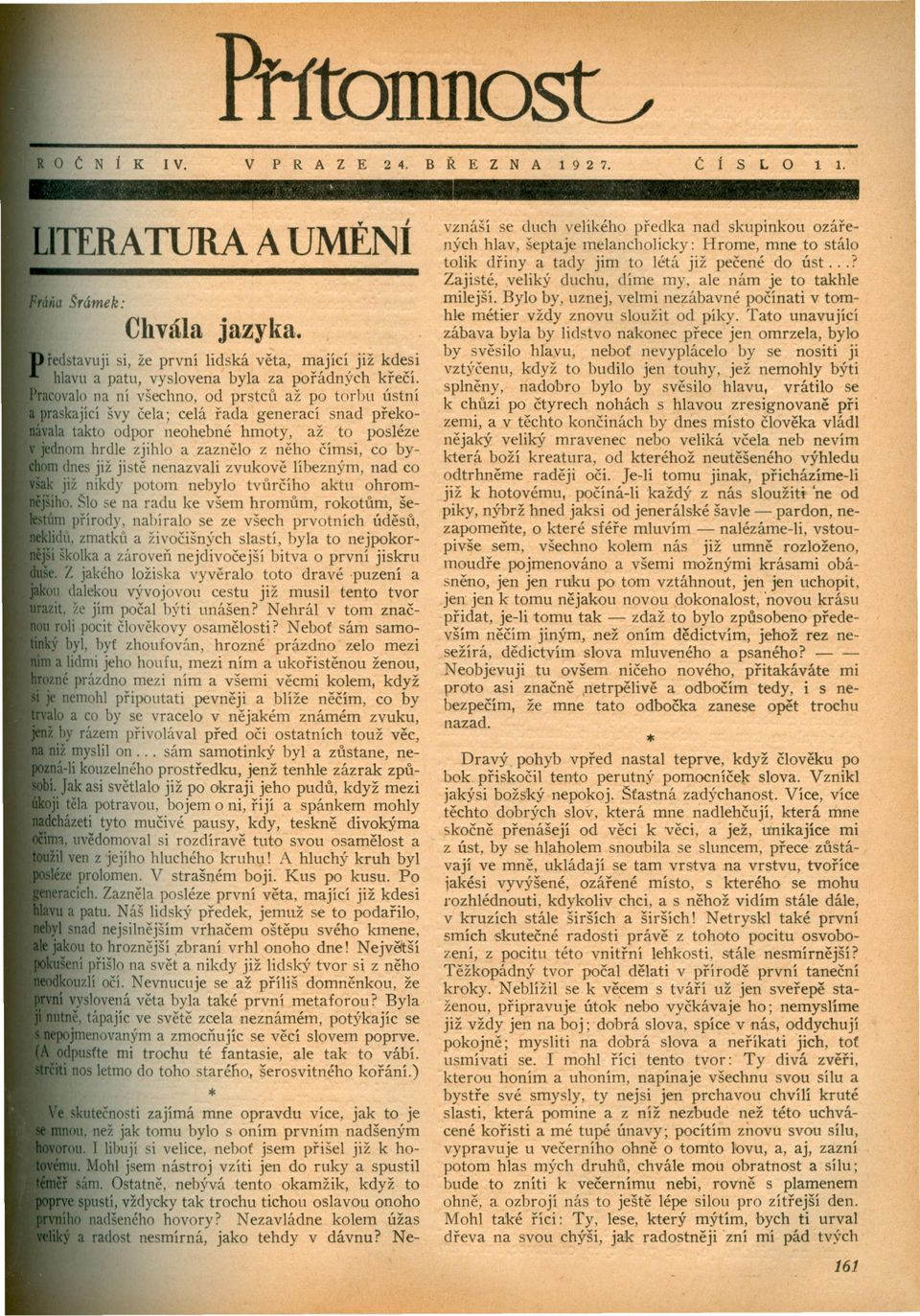 jiste nenazvali zvukove líbezným, nad co již nikdy potom nebylo tvúrcího aktu ohromo.