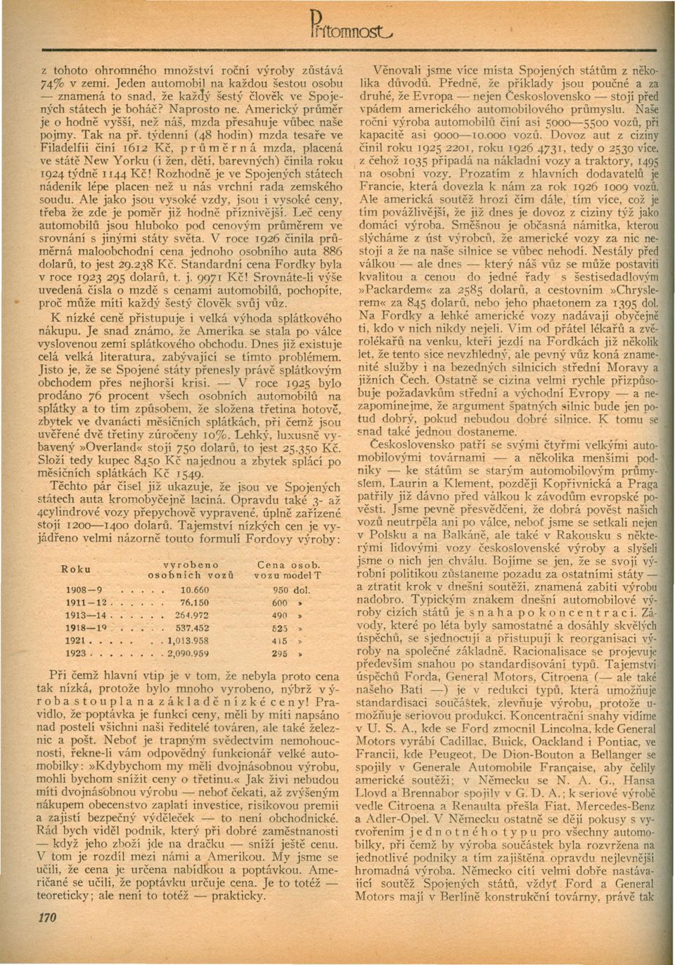 týdenní (48 hodin) mzda tesare ve Filadelfii ciní 1612 Kc, p r u m e r n á mzda, placená ve státe _Tew Yorku (i žen, detí, barevných) cinila roku 1924 týdne 1144 Kc!