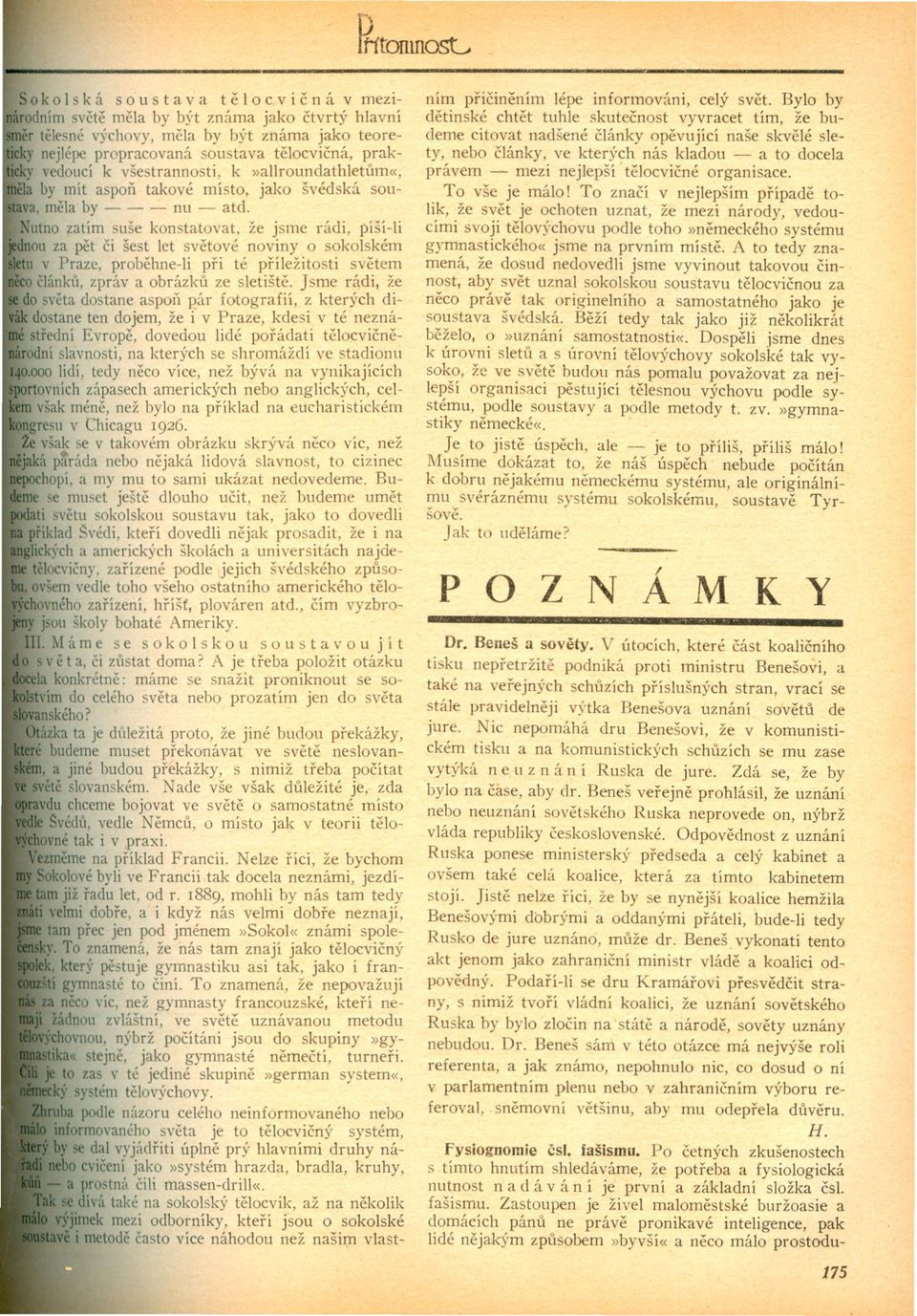 utno zatím suše konstatovat, že jsme rádi, píší-li ou za pet ci šest let svetové noviny o sokolském li v Praze, probehne-li pri té príležitosti svetem o clánkll, zpráva obrázku ze sletište.