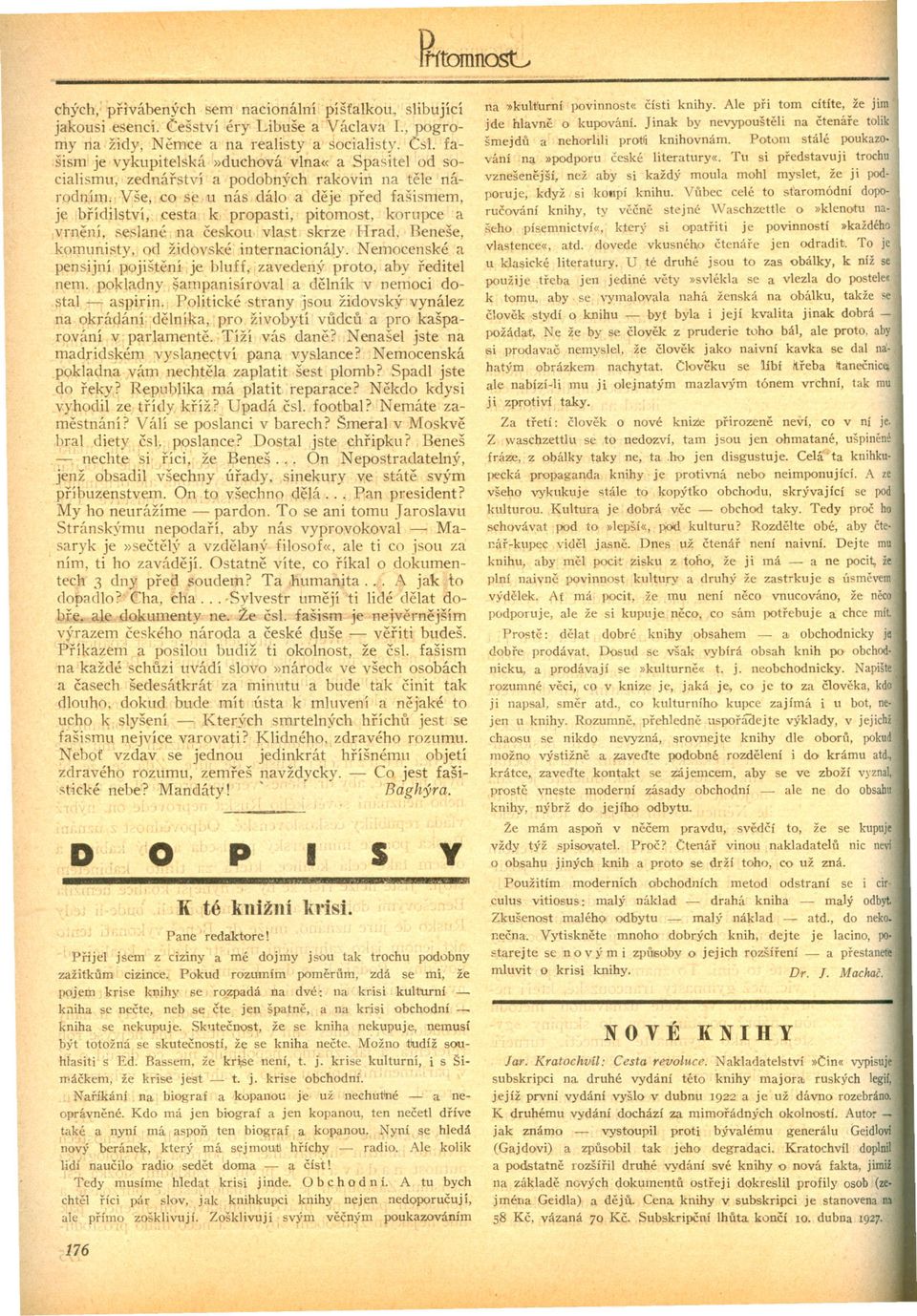 se u nás dálo a deje pred fašismem, je brídilství, cesta k propasti, pitomost, korupce a.vrn,ení, seslané na ceskou vlast skrze Hrad, Beneše, komunisty, od židovské internacionály.