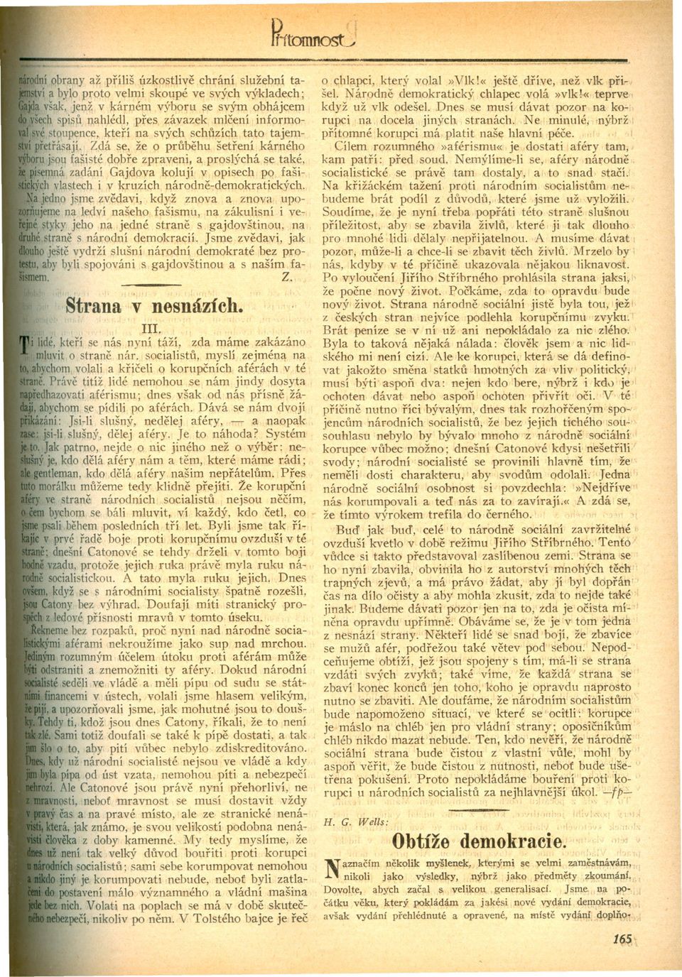 Zdá se, že o prubehu šetrení kárného ru jsou fašisté dobre zpraveni, a proslýchá se také, písemnázadání Gajdova kolují v opisech P9 faši~10'chvlastedj. i v kruzích národne-demokratických.