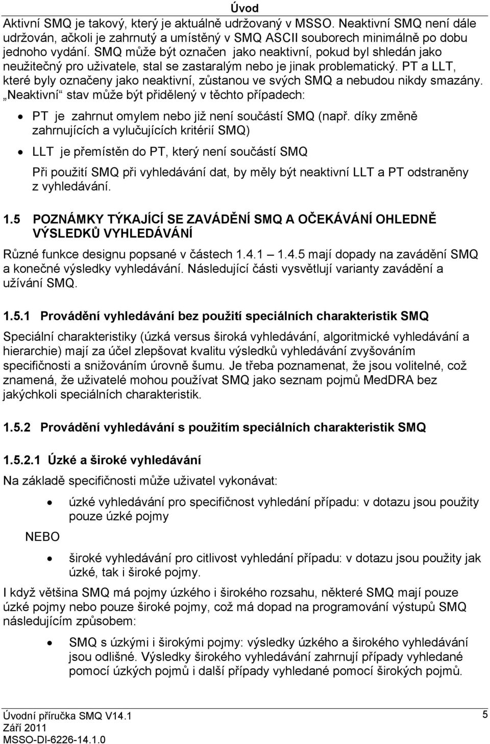 PT a LLT, které byly označeny jako neaktivní, zůstanou ve svých SMQ a nebudou nikdy smazány.