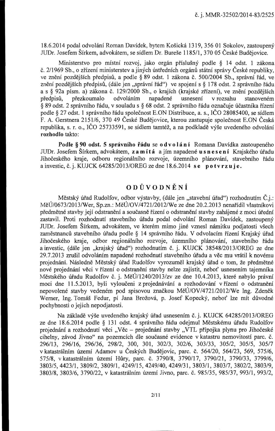 , 0 zf1zeni ministerstev a jinych ustfednich organu statni spravy Ceske republiky, ve zneni pozdejsich pfedpisu, a podle 89 odst. 1 zakona c. 500/2004 Sb.