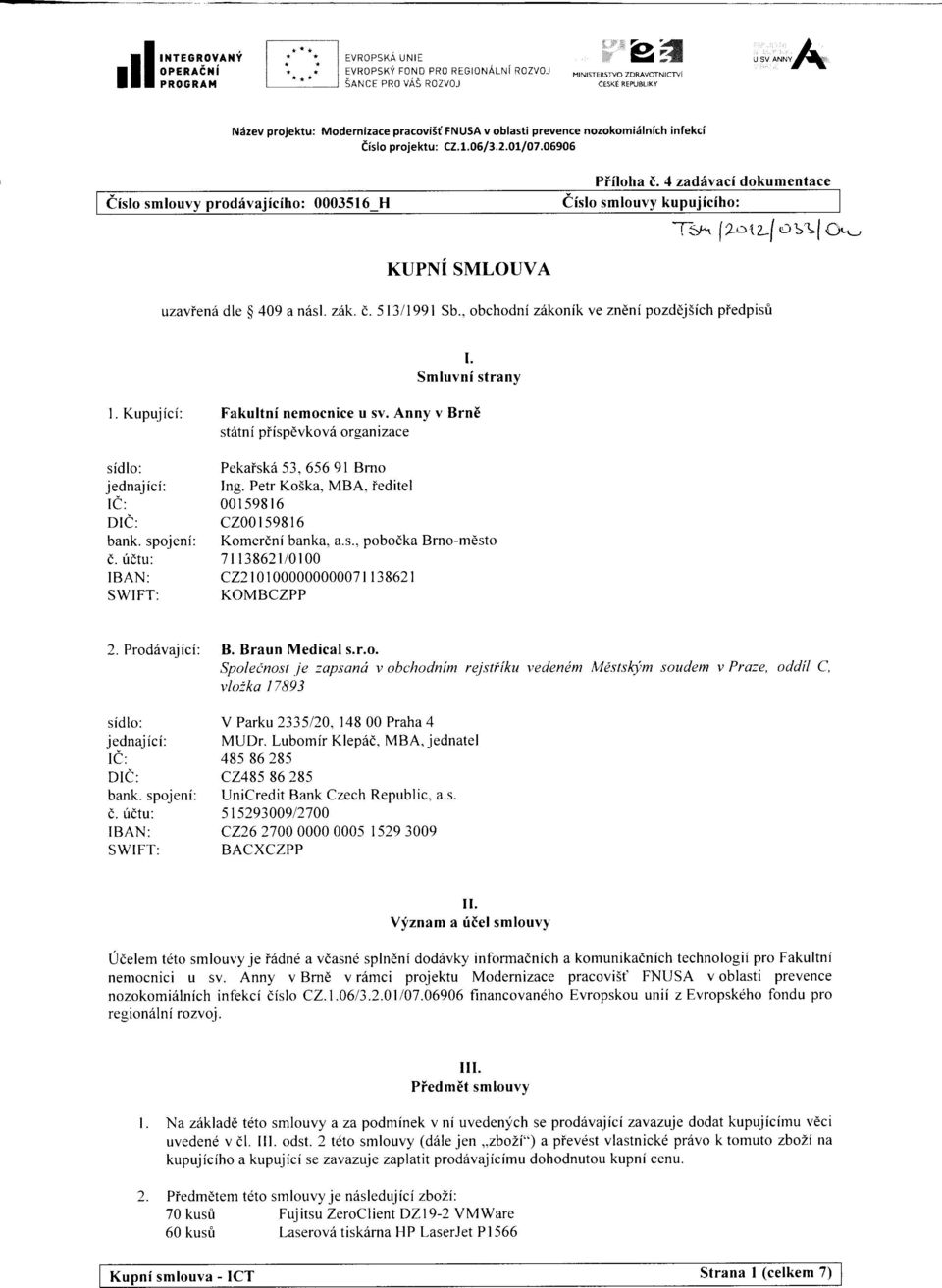 ^_, KUPNi SMLOUVA uzavien6dleg409an6sl.z6k.d.5l3l1991 Sb.,obchodniz6konikvezndnipozddjSichpiedpisti I. Smluvni strany L Kupujici: Fakultni nemocnice u sv.