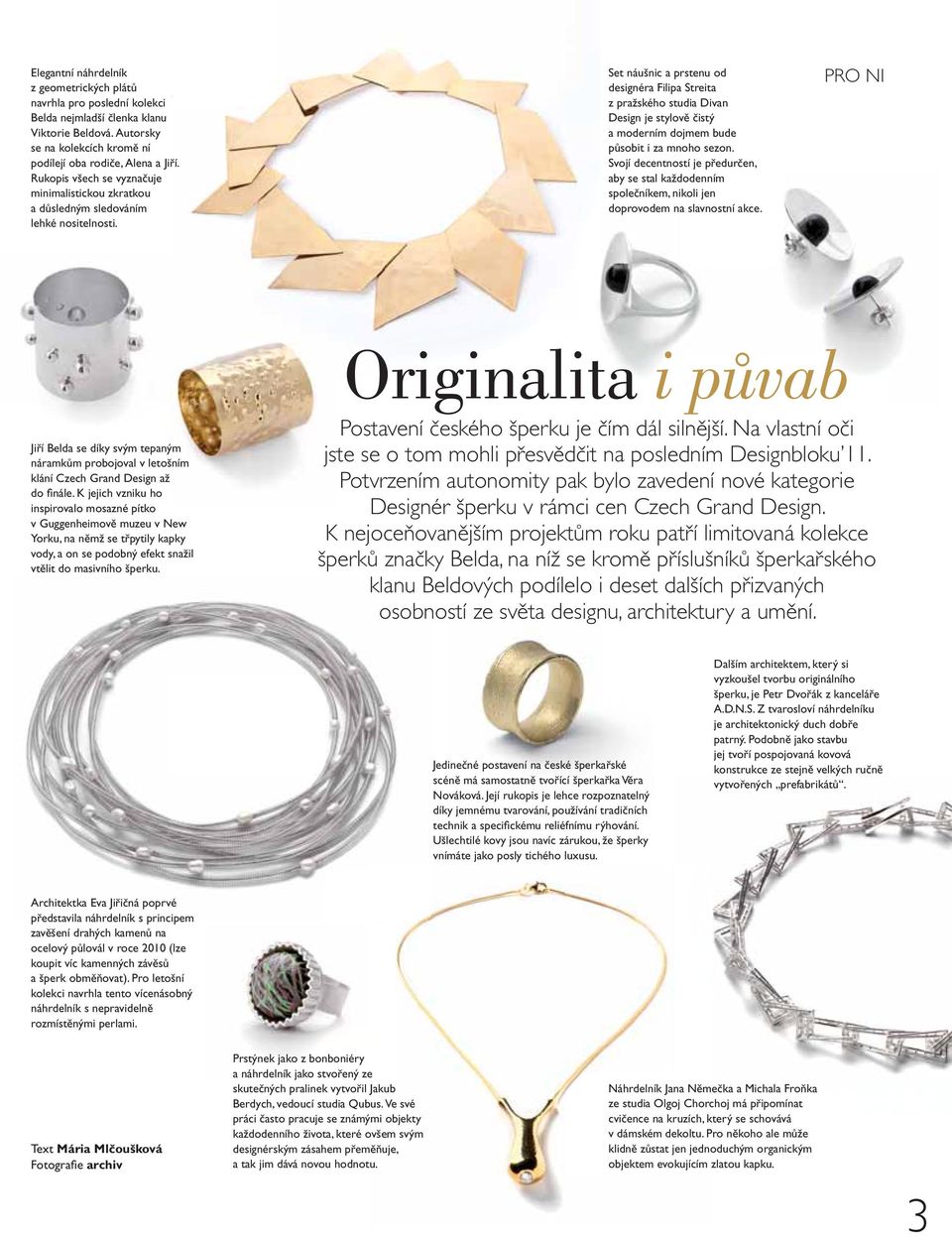Set náušnic a prstenu od designéra Filipa Streita z pražského studia Divan Design je stylově čistý a moderním dojmem bude působit i za mnoho sezon.