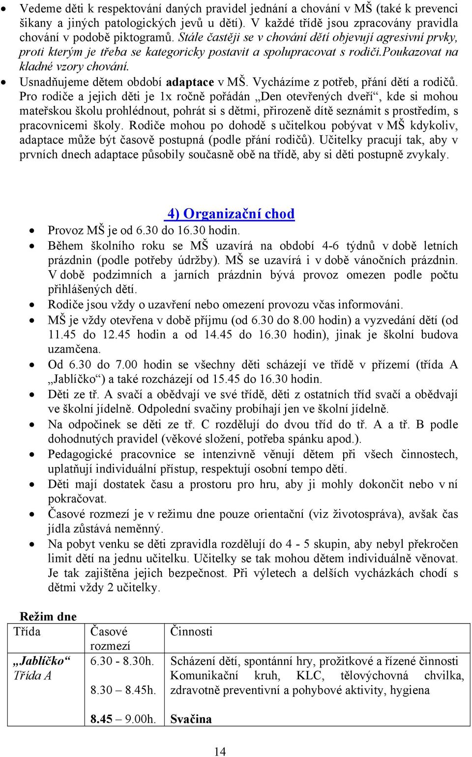 Usnadňujeme dětem období adaptace v MŠ. Vycházíme z potřeb, přání dětí a rodičů.