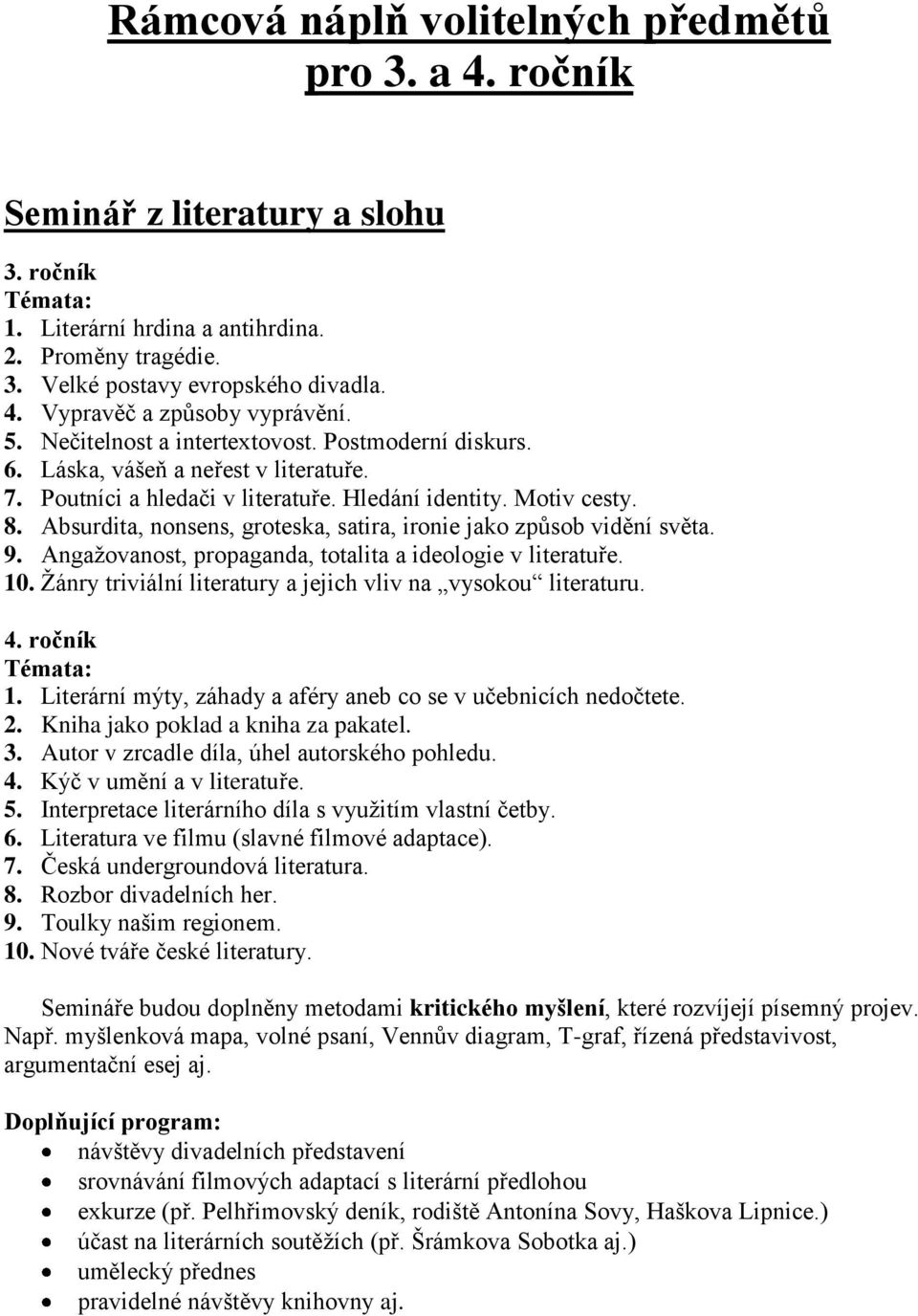 Absurdita, nonsens, groteska, satira, ironie jako způsob vidění světa. 9. Angažovanost, propaganda, totalita a ideologie v literatuře. 10.