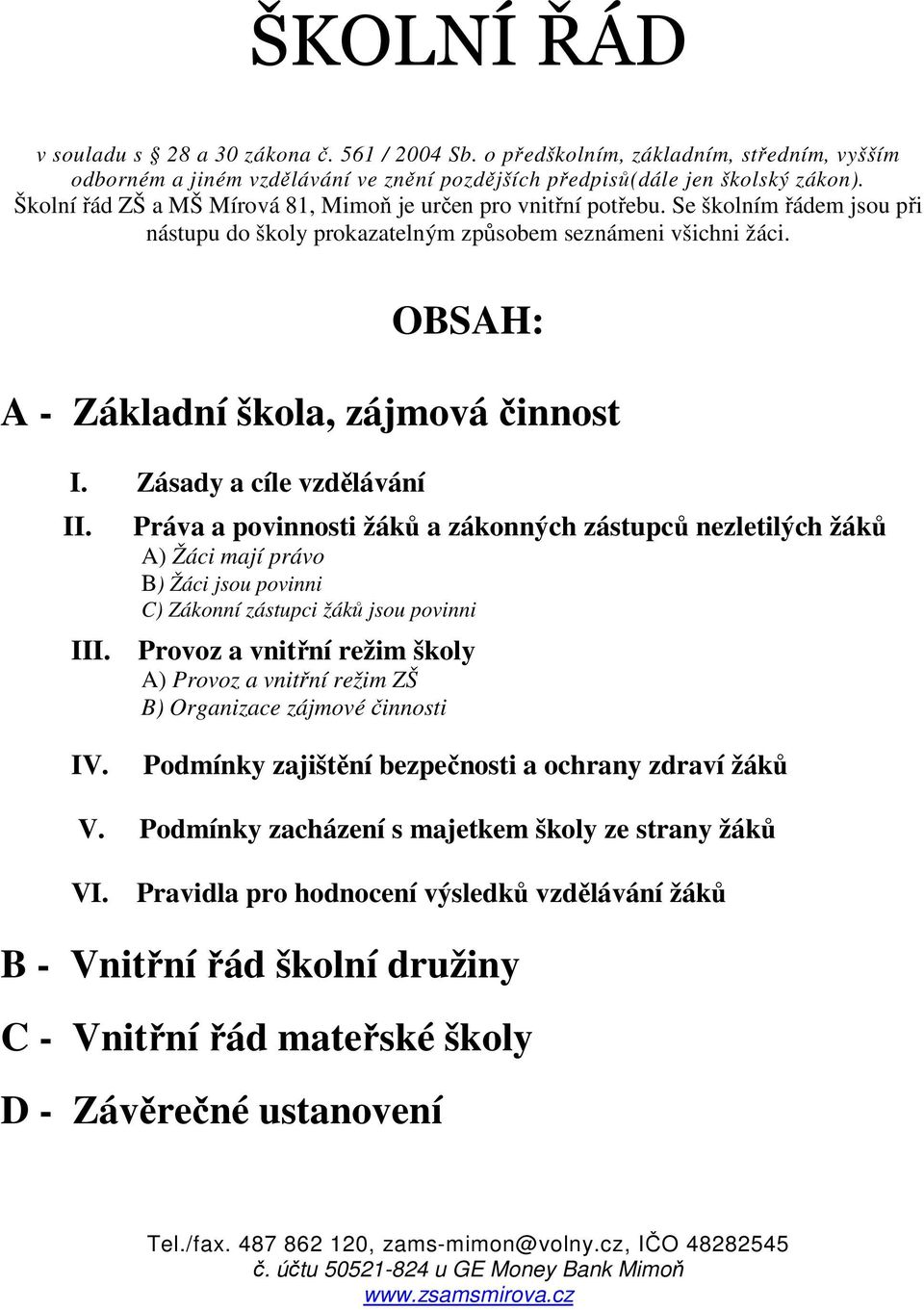 OBSAH: A - Základní škola, zájmová činnost I. Zásady a cíle vzdělávání II.