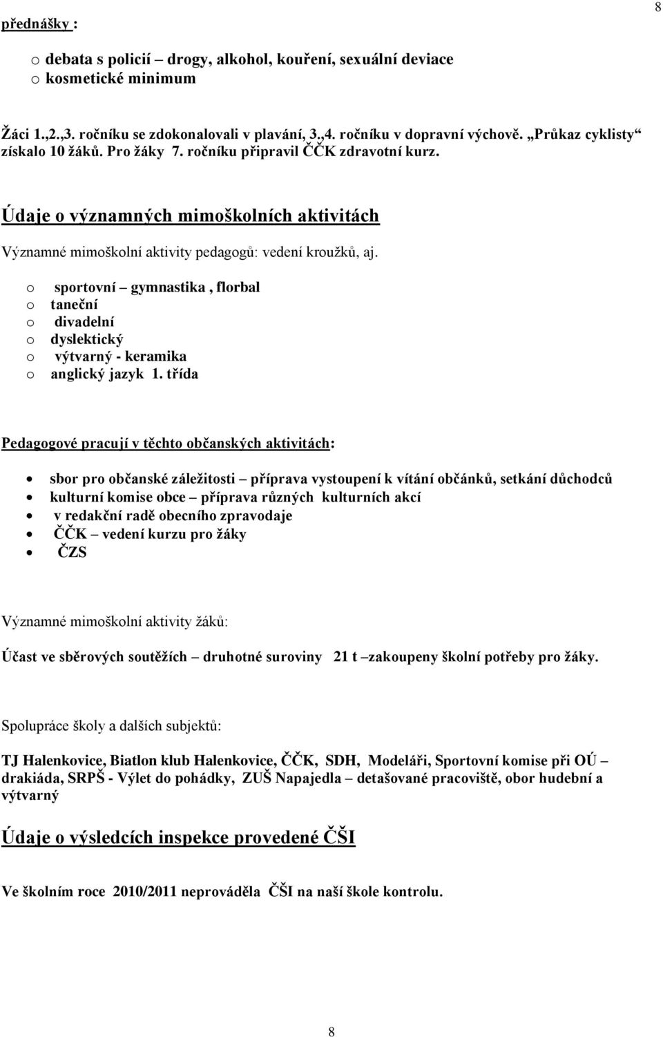 o o o o o o sportovní gymnastika, florbal taneční divadelní dyslektický výtvarný - keramika anglický jazyk 1.