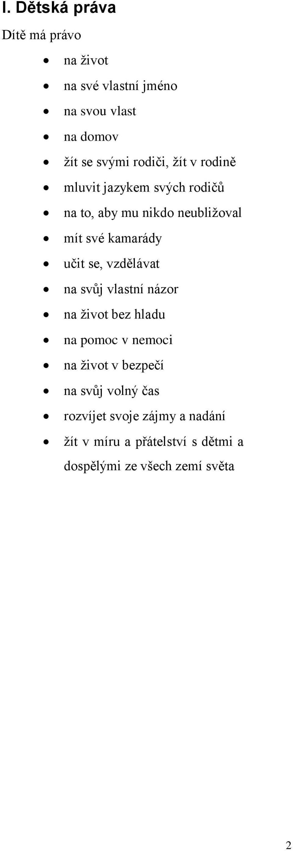 učit se, vzdělávat na svůj vlastní názor na život bez hladu na pomoc v nemoci na život v bezpečí na