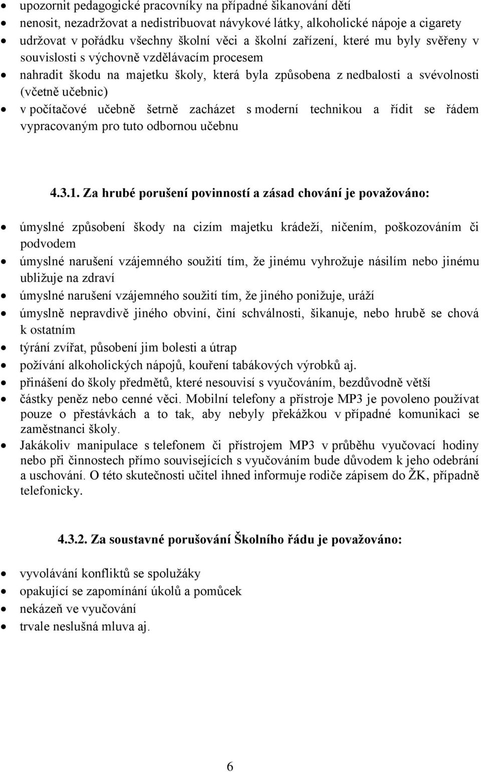 šetrně zacházet s moderní technikou a řídit se řádem vypracovaným pro tuto odbornou učebnu 4.3.1.