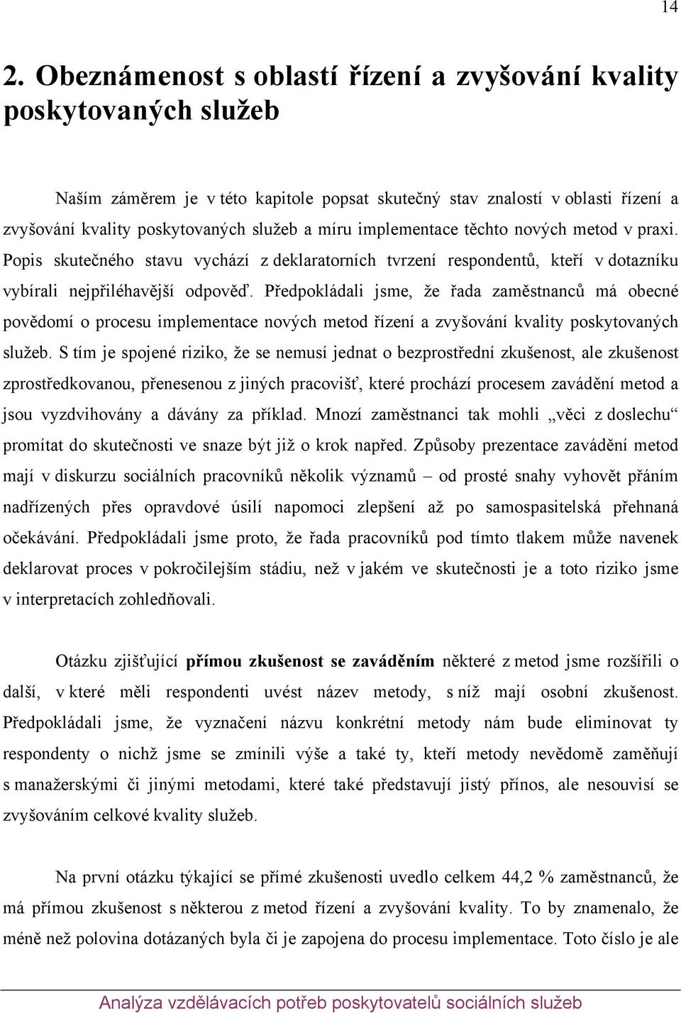 Předpokládali jsme, že řada zaměstnanců má obecné povědomí o procesu implementace nových metod řízení a zvyšování kvality poskytovaných služeb.