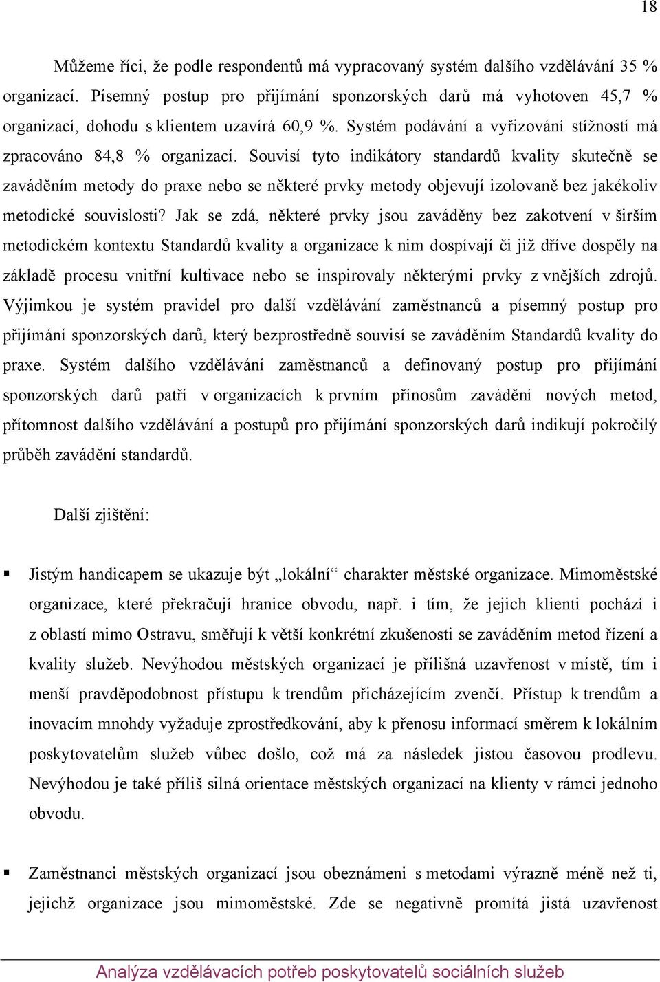 Souvisí tyto indikátory standardů kvality skutečně se zaváděním metody do praxe nebo se některé prvky metody objevují izolovaně bez jakékoliv metodické souvislosti?