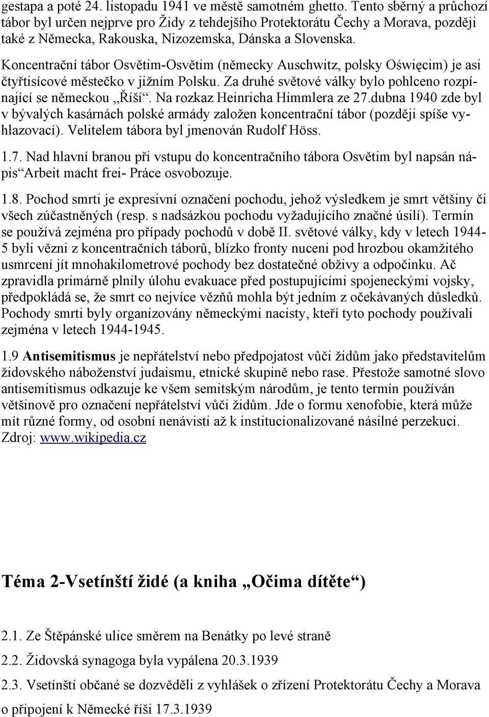 Koncentrační tábor Osvětim-Osvětim (německy Auschwitz, polsky Oświęcim) je asi čtyřtisícové městečko v jižním Polsku. Za druhé světové války bylo pohlceno rozpínající se německou Říší.