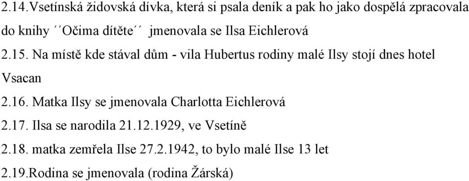 Na místě kde stával dům - vila Hubertus rodiny malé Ilsy stojí dnes hotel Vsacan 2.16.